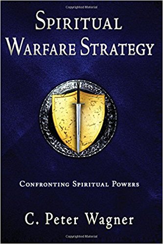 Spiritual Warfare Strategy: Confronting Spiritual Powers PB - C Peter Wagner
